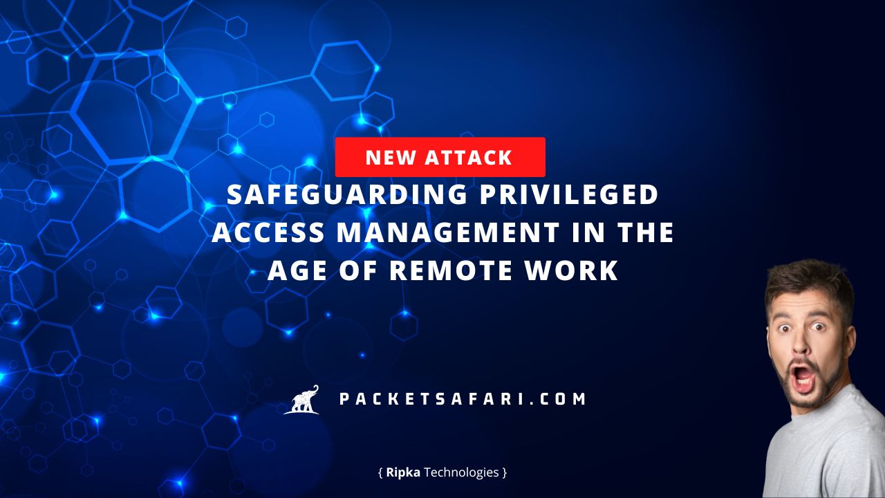 Safeguarding privileged access management in the age of remote work